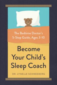 Become Your Child’s Sleep Coach: The Bedtime Doctor’s 5-Step Guide, Ages 3-10 