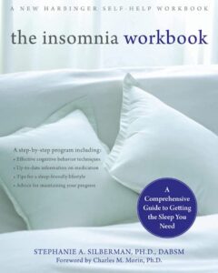 The Insomnia Workbook: A Comprehensive Guide to Getting the Sleep You Need 
